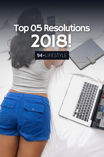 My top 05 new year resolutions for 2018 and I hope this would help you to make some positive changes in your life as well.